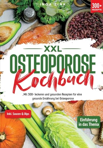 XXL Osteoporose Kochbuch: Mit 300+ leckeren und gesunden Rezepten für eine gesunde Ernährung bei Osteoporose von tredition